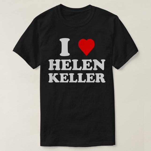 I Love Helen Keller T-Shirt (Design Front)