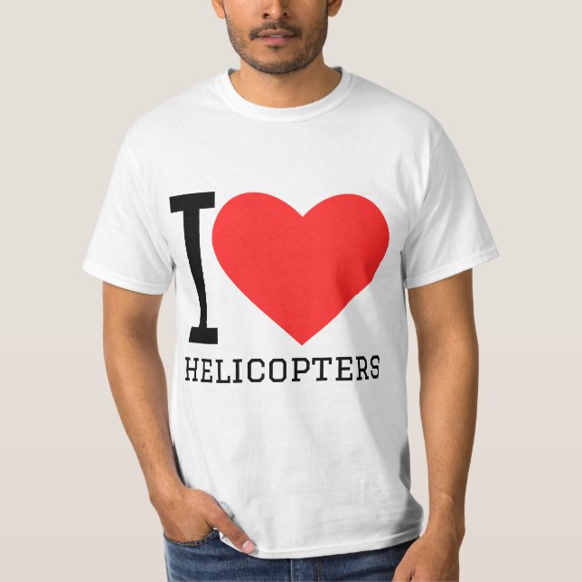 I love helicopters  T-Shirt (Front)