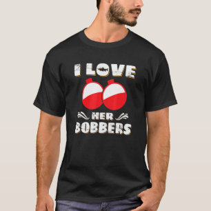I Love Her Bobbers  Fishing  Fisher T-Shirt