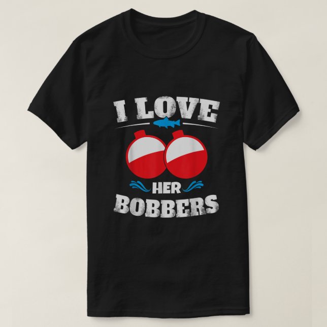 I Love Her Bobbers Shirt Funny Fishing Matching Sh (Design Front)