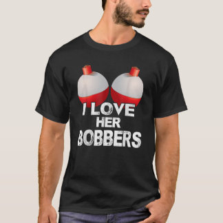 I Love Her Bobbers Shirt Funny Fishing Matching T-