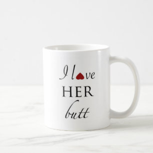 I love her butt coffee mug