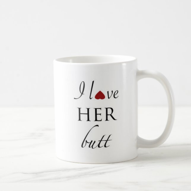 I love her butt coffee mug (Right)