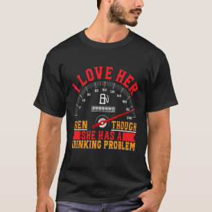 I Love Her Even Though She Has A Drinking Problem T-Shirt