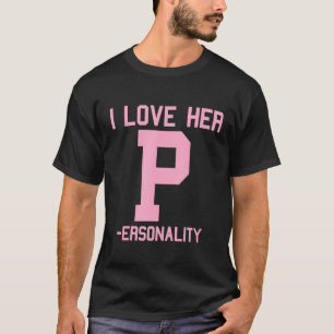 I Love Her P Personality I Love His D Dedication M T-Shirt