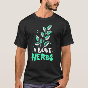 I Love Herbs Gardening Herbalism Herb Herbalist T-Shirt