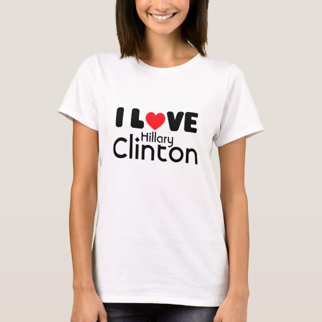 I love Hillary Clinton | T-shirt (Front)