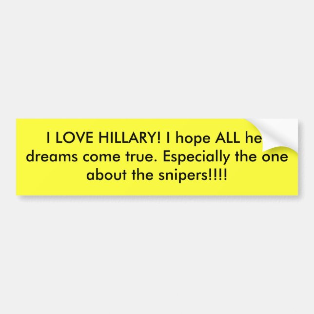 I LOVE HILLARY! I hope ALL her dreams come true... Bumper Sticker (Front)