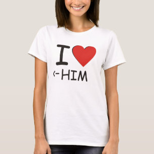 I Love Him T-Shirt
