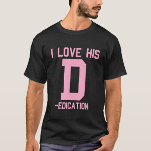I Love His D Dedication I Love Her P Personality M T-Shirt