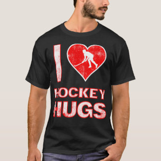 I Love Hockey Hugs Funny gift for Hockey lovers T-Shirt