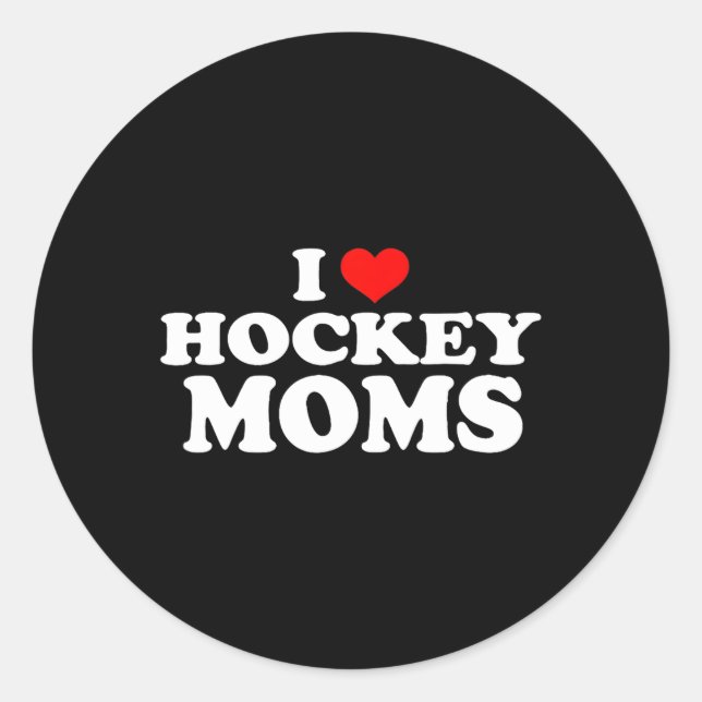 I Love Hockey Moms Classic Round Sticker (Front)