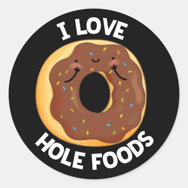 I Love Hole Foods Funny Doughnut Pun Dark BG Classic Round Sticker (Front)