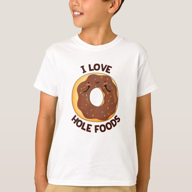 I Love Hole Foods Funny Doughnut Pun  T-Shirt (Front)