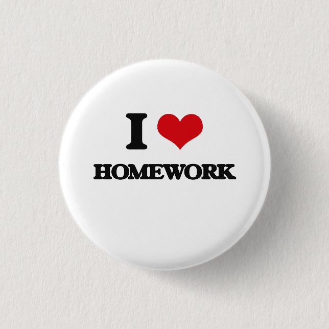 I love Homework 3 Cm Round Badge (Front)