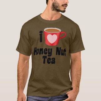 I Love Honey Nut Tea Designs for Tea Lovers T-Shirt