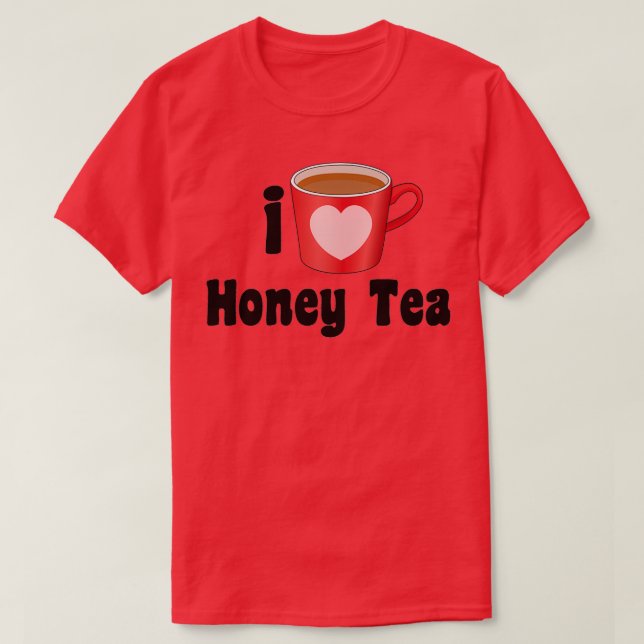 I Love Honey Tea Designs for Tea Lovers T-Shirt (Design Front)