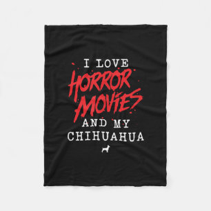 I Love Horror Movies And My Chihuahua Dog Owner Fleece Blanket