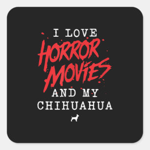 I Love Horror Movies And My Chihuahua Dog Owner Square Sticker