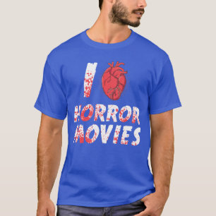 I love Horror Movies Scary Film Halloween Fan girl T-Shirt
