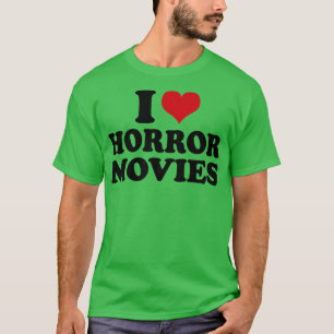 I Love Horror Movies T-Shirt