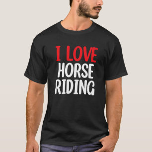 I Love Horse Riding Dressage Barn Hair T-Shirt