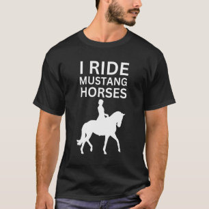 I Love Horses, I Ride Mustang Horse T-Shirt