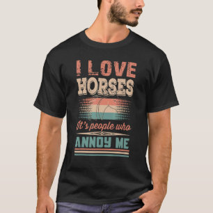 I love Horses It's People Who Annoy Me T-Shirt