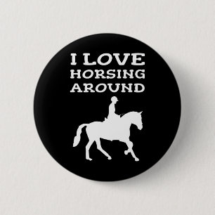 I Love Horsing Around Horse Lover Owner Horseback 6 Cm Round Badge