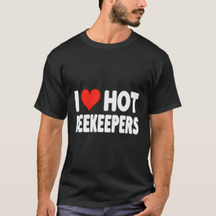 I Love Hot Beekeepers Heart - Husband Wife Boyfrie T-Shirt
