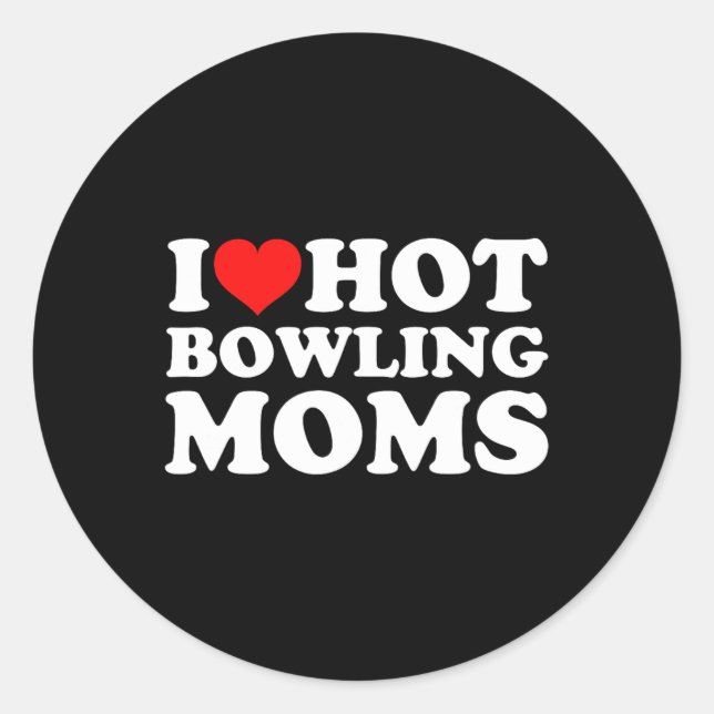 I Love Hot Bowling Moms  Classic Round Sticker (Front)
