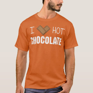 I Love Hot Chocolate Bars Bar Cocoa Milk Baking T-Shirt