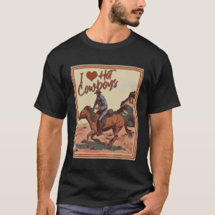 I Love Hot Cowboys I Heart Cowboys Funny Country W T-Shirt
