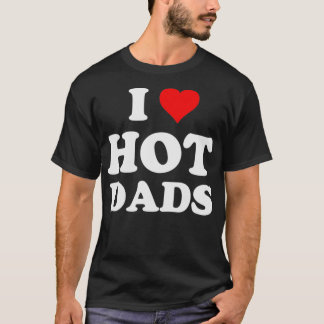 I Love Hot Dads Heart DILF Lover  T-Shirt