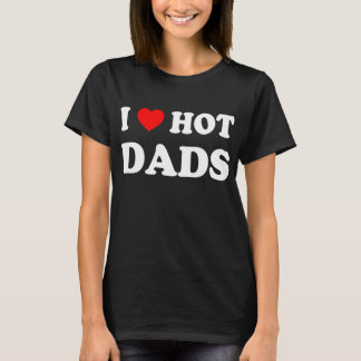 I Love Hot Data Fun Adult Daddy Dilf I T-Shirt