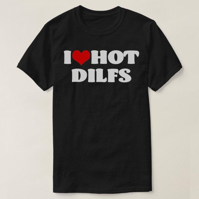 I Love Hot DILFS  DILFS  Red Heart Love DILFS  T-Shirt (Design Front)