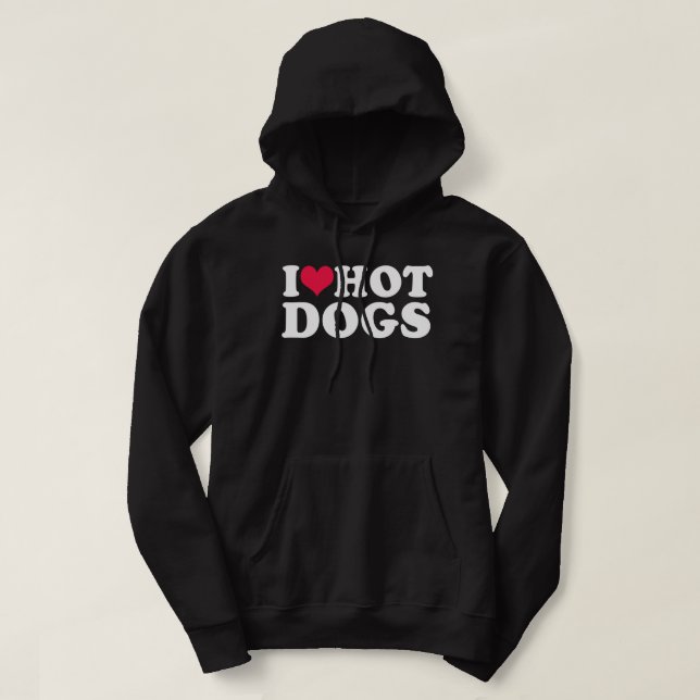 I Love Hot Dogs   Hoodie (Design Front)