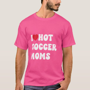 i love hot football moms Funny Sayings American Fo T-Shirt