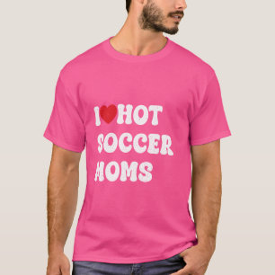 i love hot football moms Funny Sayings American Fo T-Shirt
