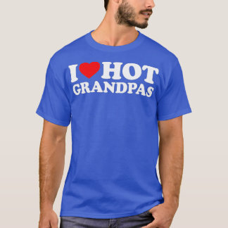 I Love Hot Grandpas for Grandmas I Love Hot Grand T-Shirt