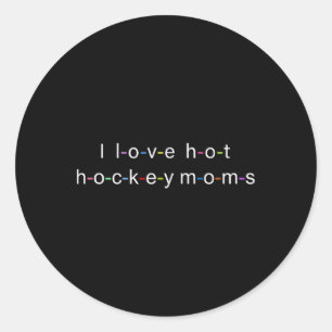 I Love Hot Hockey Moms  Classic Round Sticker