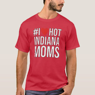I Love Hot Indiana Moms hashtag T-Shirt