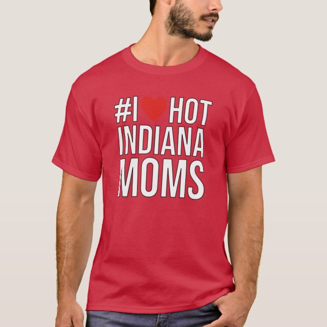 I Love Hot Indiana Moms hashtag T-Shirt (Front)