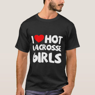 I Love Hot Lacrosse Girls Funny Heart Sport T-Shirt