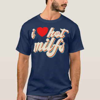 I Love Hot MILFS Red Heart Retro Hot Mum I Love Ho T-Shirt