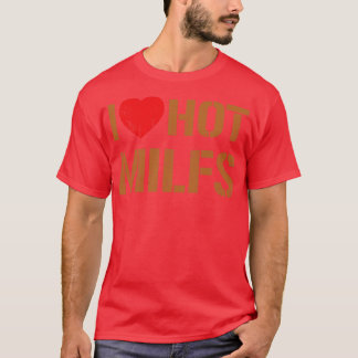I Love Hot Milfs Vintage Dark Gold Text T-Shirt