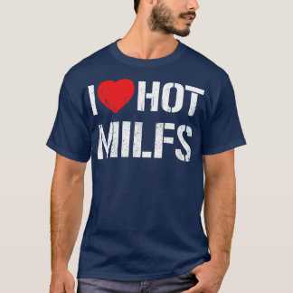 I Love Hot Milfs Vintage White Text T-Shirt
