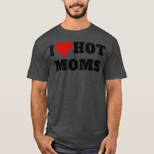 I Love Hot Moms 14 T-Shirt