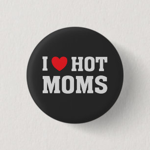 I LOVE HOT MOMS 3 CM ROUND BADGE