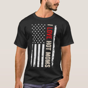 I Love Hot Moms American Flag T-Shirt